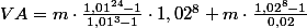 VA = m\cdot \frac{1,01^{24}-1}{1,01^{3}-1}\cdot 1,02^{8}+m\cdot \frac{1,02^{8}-1}{0,02}